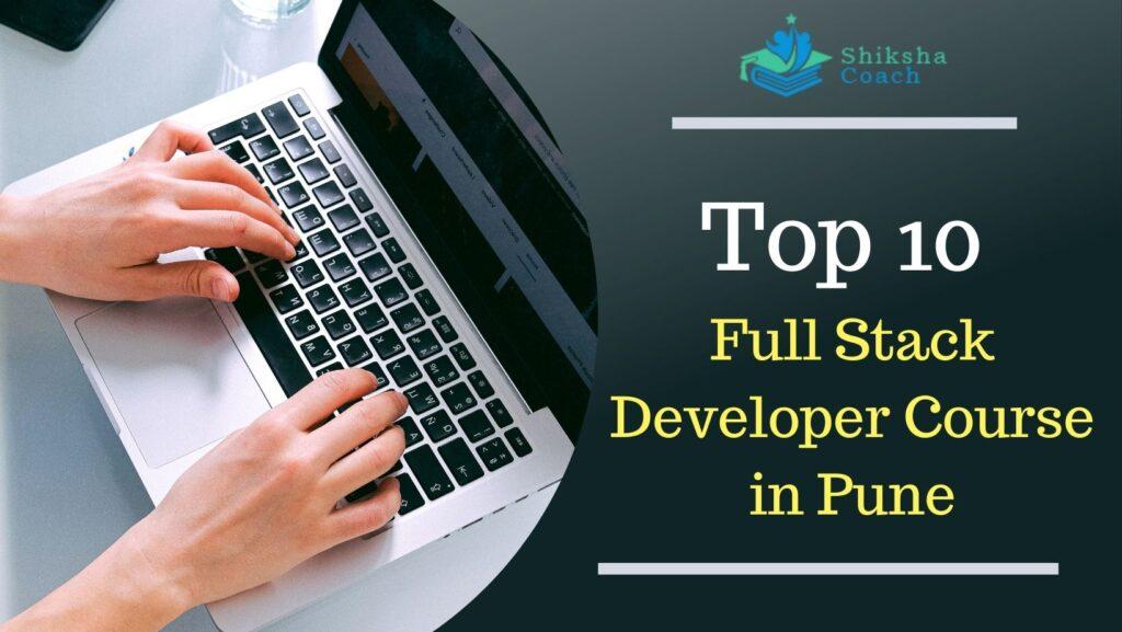 Top 10 Full Stack Developer Course in Pune with Placement, Fees