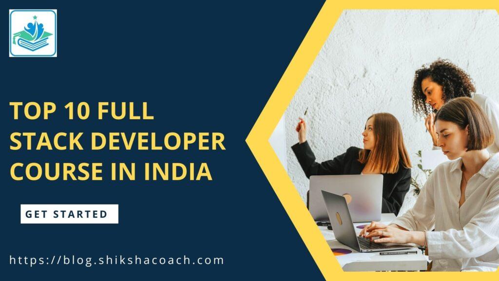 Top 10 Full Stack Developer Course in India with Placement, Fees