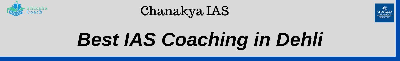 Chanakya IAS - Coaching for IAS in delhi